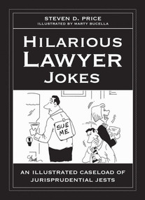 Hilarious Lawyer Jokes (An Illustrated Caseload of Jurisprudential Jests) by Steven D. Price, Marty Bucella, 9781629147901