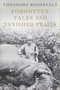 Forgotten Tales and Vanished Trails by Theodore Roosevelt, Jim Casada, 9781628737967