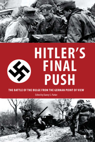 Hitler's Final Push (The Battle of the Bulge from the German Point of View) by Danny S. Parker, 9781634505307