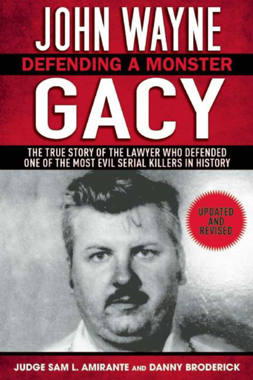 John Wayne Gacy (Defending a Monster: The True Story of the Lawyer Who Defended One of the Most Evil Serial Killers in History) by Sam L. Amirante, Danny Broderick, 9781632203632