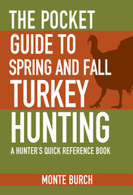 The Pocket Guide to Spring and Fall Turkey Hunting (A Hunter's Quick Reference Book) by Monte Burch, 9781634504485