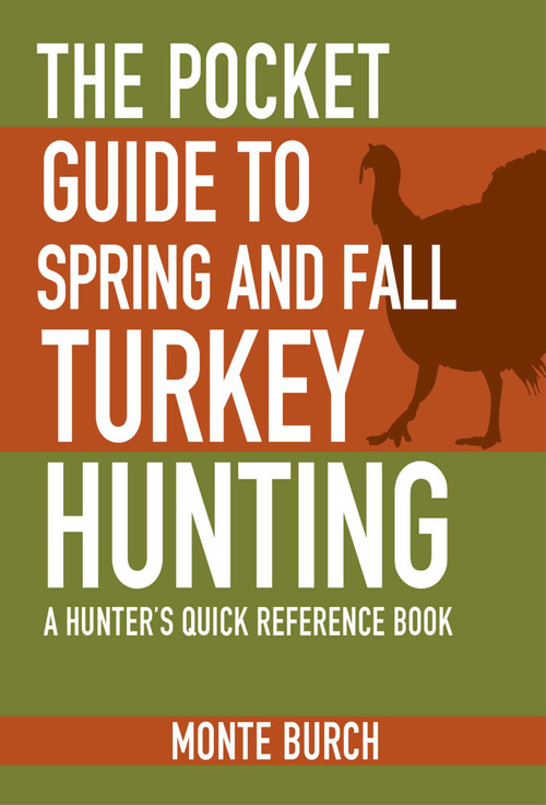 The Pocket Guide to Spring and Fall Turkey Hunting (A Hunter's Quick Reference Book) by Monte Burch, 9781634504485