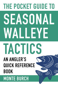 The Pocket Guide to Seasonal Walleye Tactics (An Angler's Quick Reference Book) by Monte Burch, 9781634508094