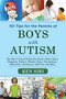 101 Tips for the Parents of Boys with Autism (The Most Crucial Things You Need to Know About Diagnosis, Doctors, Schools, Taxes, Vaccinations, Babysitters, Treatment, Food, Self-Care, and More) by Ken Siri, 9781629145075