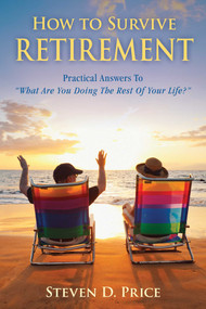 How to Survive Retirement (Reinventing Yourself for the Life You?ve Always Wanted) by Steven D. Price, 9781632206954