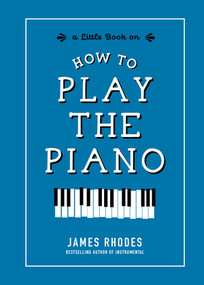 How to Play the Piano by James Rhodes, 9781615195480