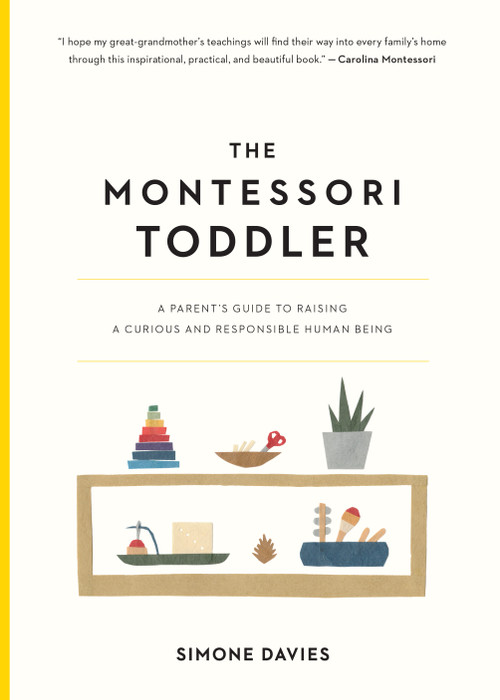 The Montessori Toddler (A Parent's Guide to Raising a Curious and Responsible Human Being) by Simone Davies, Hiyoko Imai, 9781523506897