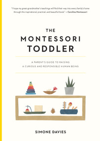 The Montessori Toddler (A Parent's Guide to Raising a Curious and Responsible Human Being) by Simone Davies, Hiyoko Imai, 9781523506897