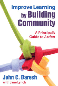 Improve Learning by Building Community (A Principal?s Guide to Action) by John C. Daresh, Jane Lynch, 9781634503266