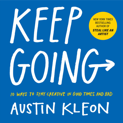 Keep Going (10 Ways to Stay Creative in Good Times and Bad) by Austin Kleon, 9781523506644