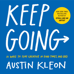 Keep Going (10 Ways to Stay Creative in Good Times and Bad) by Austin Kleon, 9781523506644