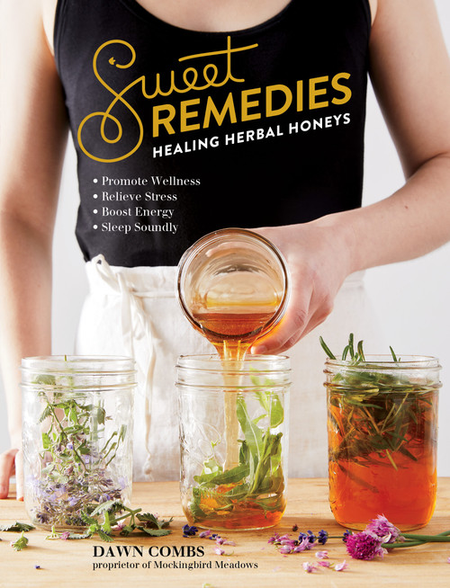 Sweet Remedies (Healing Herbal Honeys) by Dawn Combs, 9781612129921