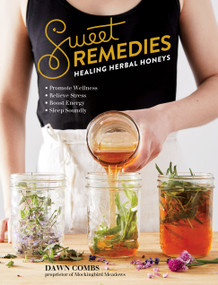 Sweet Remedies (Healing Herbal Honeys) by Dawn Combs, 9781612129921
