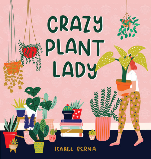 Crazy Plant Lady by Isabel Serna, 9781523505371