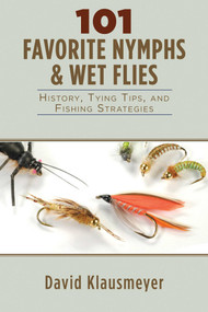 101 Favorite Nymphs and Wet Flies (History, Tying Tips, and Fishing Strategies) by David Klausmeyer, 9781628737486