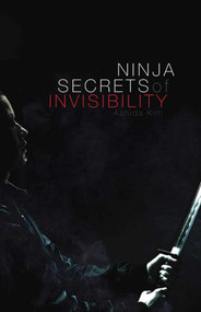 Ninja Secrets of Invisibility by Ashida Kim, 9781628736564
