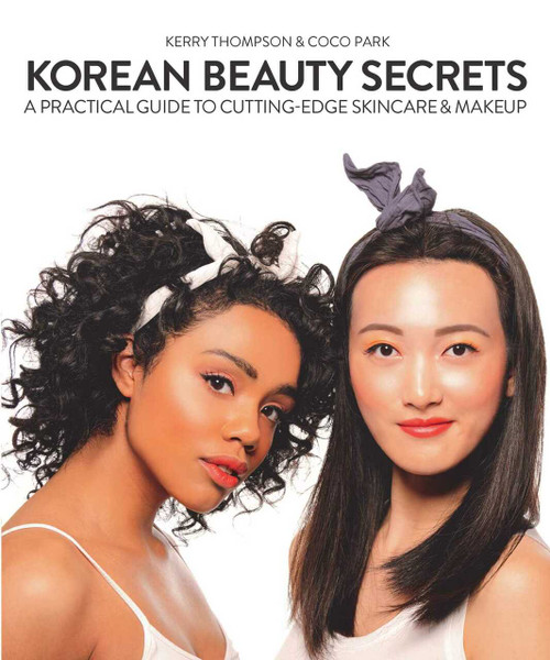 Korean Beauty Secrets (A Practical Guide to Cutting-Edge Skincare & Makeup) - 9781510723542 by Kerry Thompson, Coco Park, 9781510723542