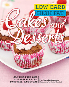 Low Carb High Fat Cakes and Desserts (Gluten-Free and Sugar-Free Pies, Pastries, and More) by Mariann Andersson, 9781634503976