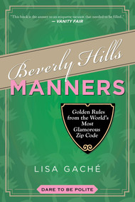 Beverly Hills Manners (Golden Rules from the World's Most Glamorous Zip Code) by Lisa Gache, 9781629145853