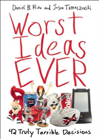 Worst Ideas Ever (42 Truly Terrible Decisions) by Daniel B. Kline, Jason Tomaszewski, 9781632203106