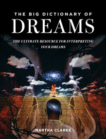 The Big Dictionary of Dreams (The Ultimate Resource for Interpreting Your Dreams) by Martha Clarke, 9781634504607