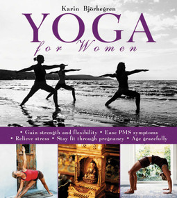 Yoga for Women (Gain Strength and Flexibility, Ease PMS Symptoms, Relieve Stress, Stay Fit Through Pregnancy, Age Gracefully) - 9781634505598 by Karin Björkegren, 9781634505598