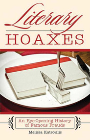 Literary Hoaxes (An Eye-Opening History of Famous Frauds) - 9781634502696 by Melissa Katsoulis, 9781634502696