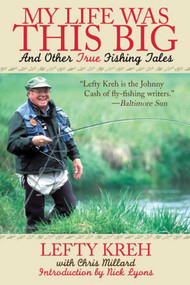 My Life Was This Big (And Other True Fishing Tales) - 9781628736939 by Lefty Kreh, Nick Lyons, 9781628736939