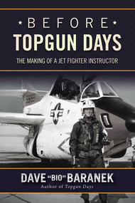 Before Topgun Days (The Making of a Jet Fighter Instructor) by Dave Baranek, 9781634506557