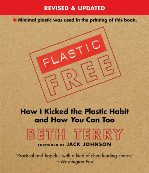 Plastic-Free (How I Kicked the Plastic Habit and How You Can Too) by Beth Terry, 9781632206657