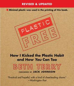 Plastic-Free (How I Kicked the Plastic Habit and How You Can Too) by Beth Terry, 9781632206657