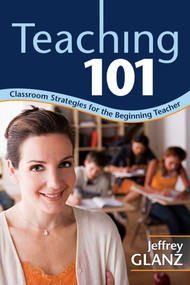 Teaching 101 (Classroom Strategies for the Beginning Teacher) by Jeffrey Glanz, 9781632205728