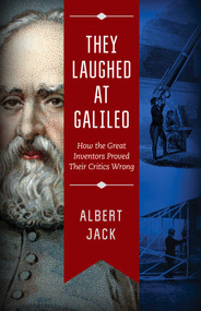 They Laughed at Galileo (How the Great Inventors Proved Their Critics Wrong) by Albert Jack, 9781629147581