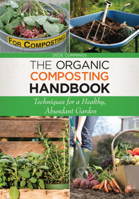 The Organic Composting Handbook (Techniques for a Healthy, Abundant Garden) by Dede Cummings, 9781629141725