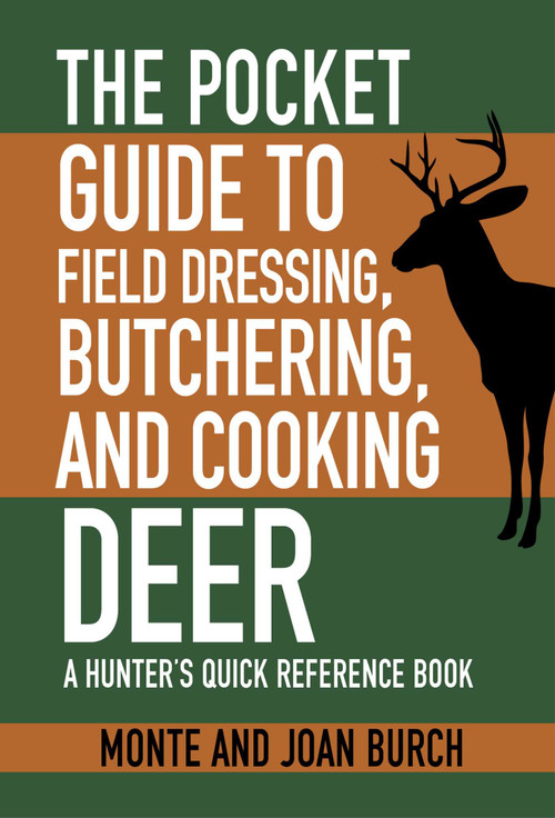 The Pocket Guide to Field Dressing, Butchering, and Cooking Deer (A Hunter's Quick Reference Book) by Monte Burch, Joan Burch, 9781634504508