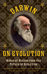 Darwin on Evolution (Words of Wisdom from the Father of Evolution) by Charles Darwin, 9781632206664