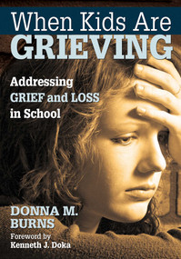 When Kids Are Grieving (Addressing Grief and Loss in School) by Donna M. Burns, 9781629147765