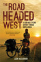 The Road Headed West (A 6,000-Mile Cycling Odyssey through North America) by Leon McCarron, 9781632206442