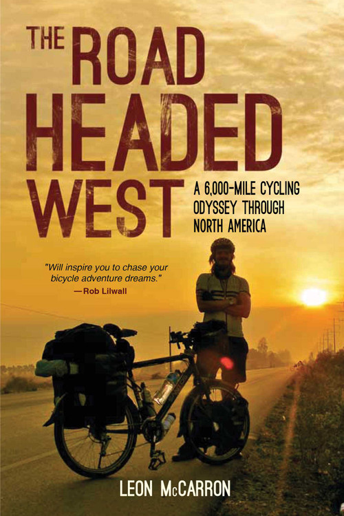 The Road Headed West (A 6,000-Mile Cycling Odyssey through North America) by Leon McCarron, 9781632206442