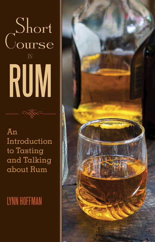 Short Course in Rum (A Guide to Tasting and Talking about Rum) by Lynn Hoffman, 9781629147277