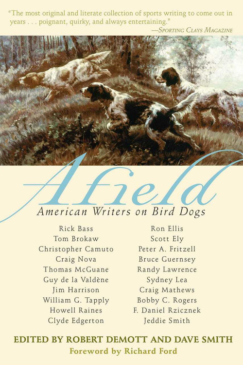 Afield (American Writers on Bird Dogs) - 9781629147833 by Robert DeMott, Dave Smith, Richard Ford, 9781629147833