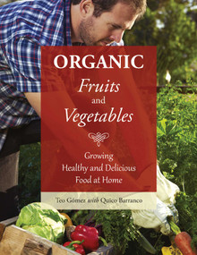 Organic Fruits and Vegetables (Growing Healthy and Delicious Food at Home) by Teo Gómez, Quico Barranco, 9781634503471