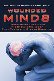 Wounded Minds (Understanding and Solving the Growing Menace of Post-Traumatic Stress Disorder) by John Liebert, William J. Birnes, 9781634502870