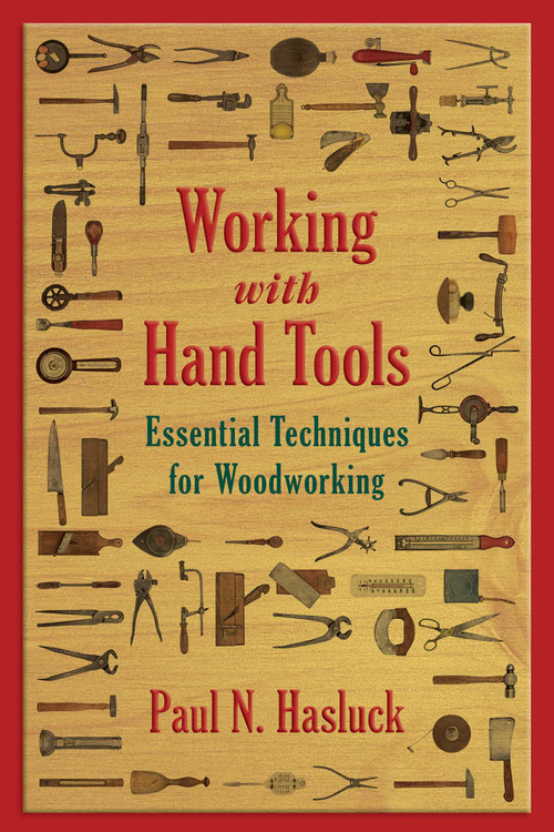 Working with Hand Tools (Essential Techniques for Woodworking) by Paul N. Hasluck, 9781629144511