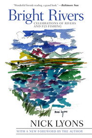 Bright Rivers (Celebrations of Rivers and Fly-fishing) by Nick Lyons, 9781628736755
