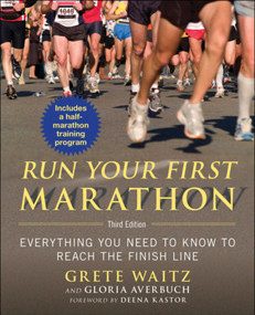 Run Your First Marathon (Everything You Need to Know to Reach the Finish Line) by Grete Waitz, Gloria Averbuch, Deena Kastor, 9781632203564