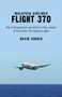 Malaysia Airlines Flight 370 (Why It Disappeared?and Why It?s Only a Matter of Time Before This Happens Again) by David Soucie, 9781632207296