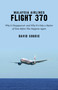 Malaysia Airlines Flight 370 (Why It Disappeared?and Why It?s Only a Matter of Time Before This Happens Again) by David Soucie, 9781632207296