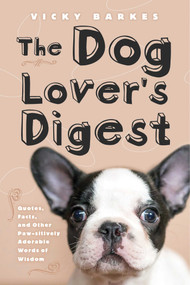 The Dog Lover's Digest (Quotes, Facts, and Other Paw-sitively Adorable Words of Wisdom) - 9781629147796 by Vicky Barkes, 9781629147796