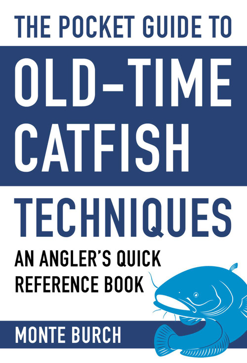 The Pocket Guide to Old-Time Catfish Techniques (An Angler's Quick Reference Book) by Monte Burch, 9781634508117